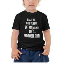 i may non verbal but my mama ain't ... remember that t-shirt sarcastic shirt funny quote idea toddler short sleeve tee