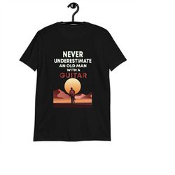 never underestimate an old man with a guitar shirt - fathers day guitarist t-shirt - gift for guitarist - dad guitar shi