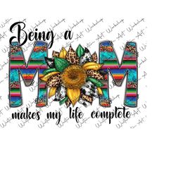 being a mom makes my life complete png, western png,leopard cowhide yellow sunflower png, mom life, mom design, mom png,