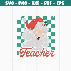 be nice to the teacher santa is watching svg download