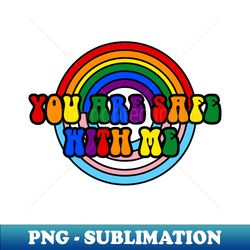 you are safe with me lgbtq - modern sublimation png file - unleash your creativity