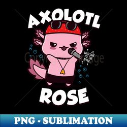 Axolotl Rose Cute Kawaii Rock And Roll Axolotl - Elegant Sublimation PNG Download - Stunning Sublimation Graphics