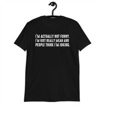 I'm Actually Not Funny I'm Just Really Mean And People Think I'm Joking T-shirt - Funny Quotes, Sarcastic Idea Gifts Shi