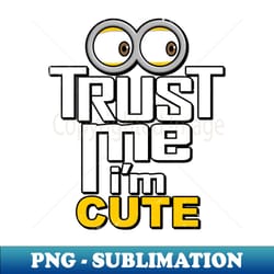 cute minion trust me funny meme - aesthetic sublimation digital file - perfect for sublimation mastery