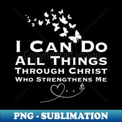I Can Do All Things Through Christ Butterfly - Elegant Sublimation PNG Download - Vibrant and Eye-Catching Typography