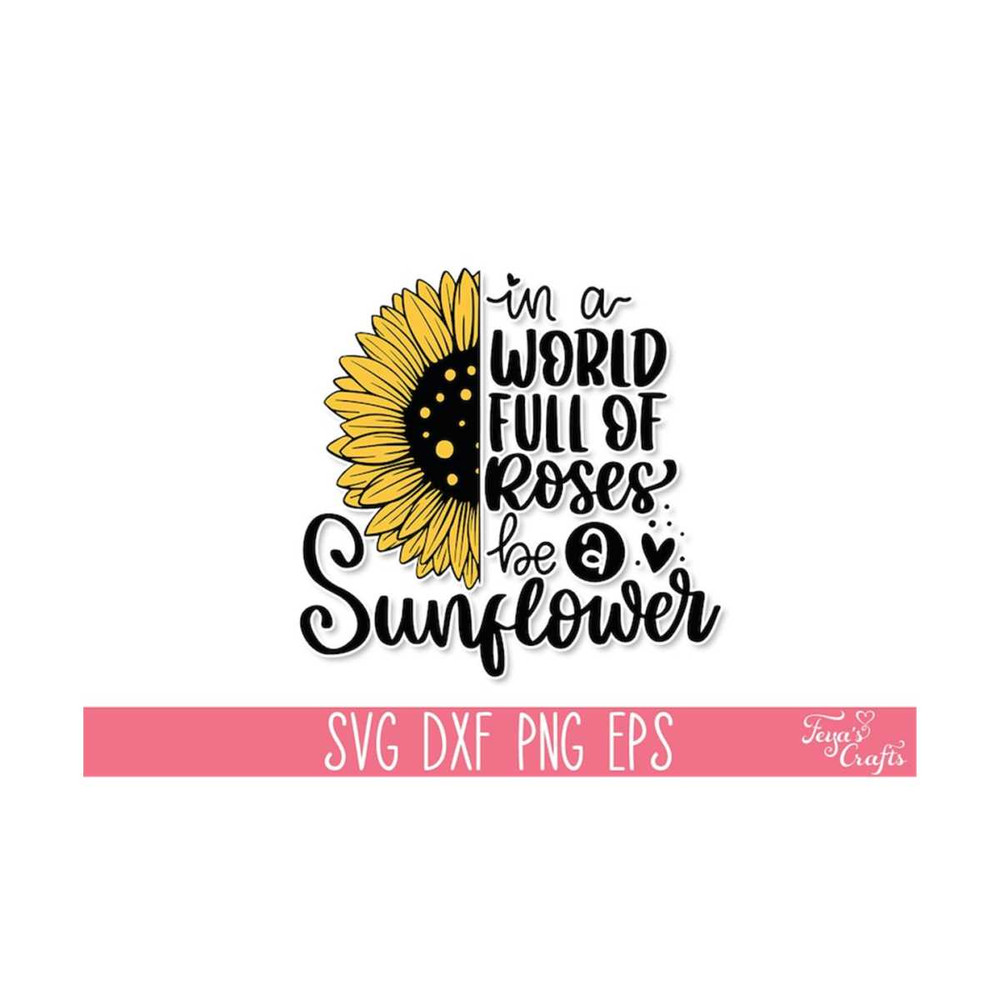 1112023134334-in-a-world-full-of-roses-be-a-sunflower-svg-sunflower-svg-image-1.jpg