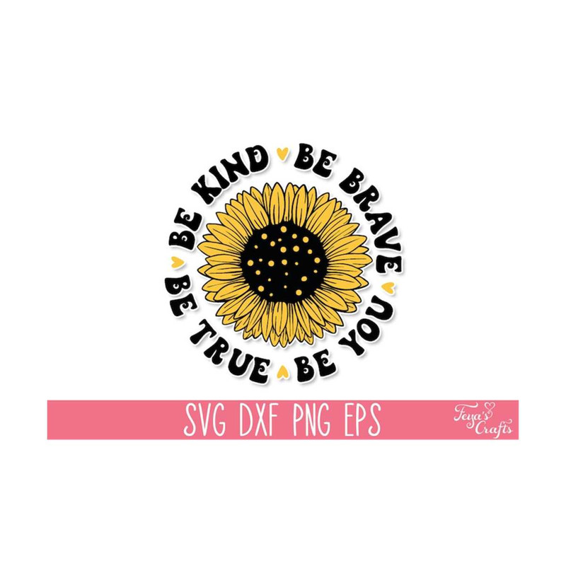 1112023134552-be-kind-be-brave-be-true-be-you-svg-sunflower-svg-quote-mom-image-1.jpg