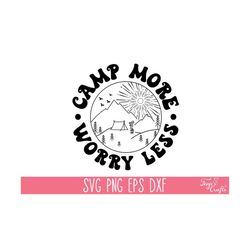 camp more worry less svg png file, camp life svg, born to camp shirt svg, adventure svg, camping friends svg, funny camping svg, rv svg
