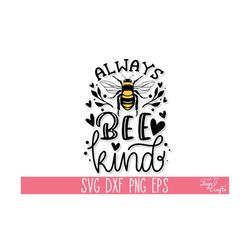 always bee kind svg, inspirational svg, motivational svg, always be kind svg, honey bee svg, bee happy svg, positive svg, kindness svg