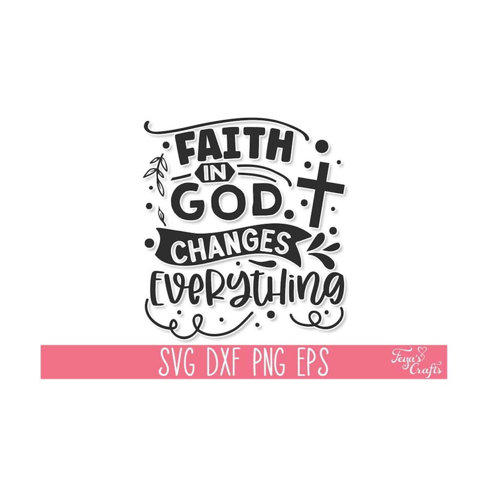 1112023135348-faith-in-god-changes-everything-svg-bible-verse-svg-image-1.jpg