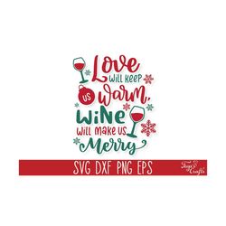 love will keep us warm wine will make us merry svg, funny christmas wine svg quote, funny christmas svg cricut, christmas sayings svg