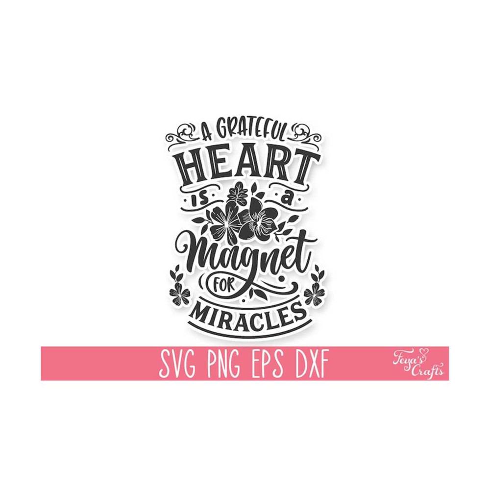 111202314159-a-grateful-heart-is-a-magnet-for-miracles-svg-cut-file-image-1.jpg