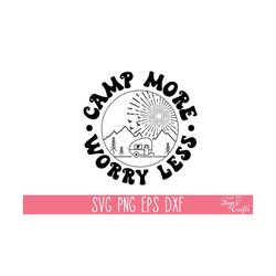 camp more worry less svg png, camping svg cricut, camping shirt svg, camp life svg, adventure svg, glamping svg, funny camping svg vector