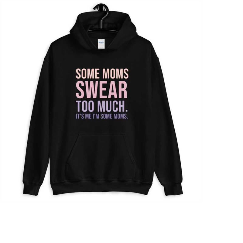 MR-1112023141656-some-moms-swear-too-much-hoodie-gift-for-mom-hoodie-funny-image-1.jpg