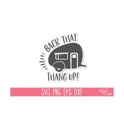 back that thang up camping svg png, camping svg cricut, camping shirt svg, camp life svg, adventure svg, glamping svg, funny camping svg,
