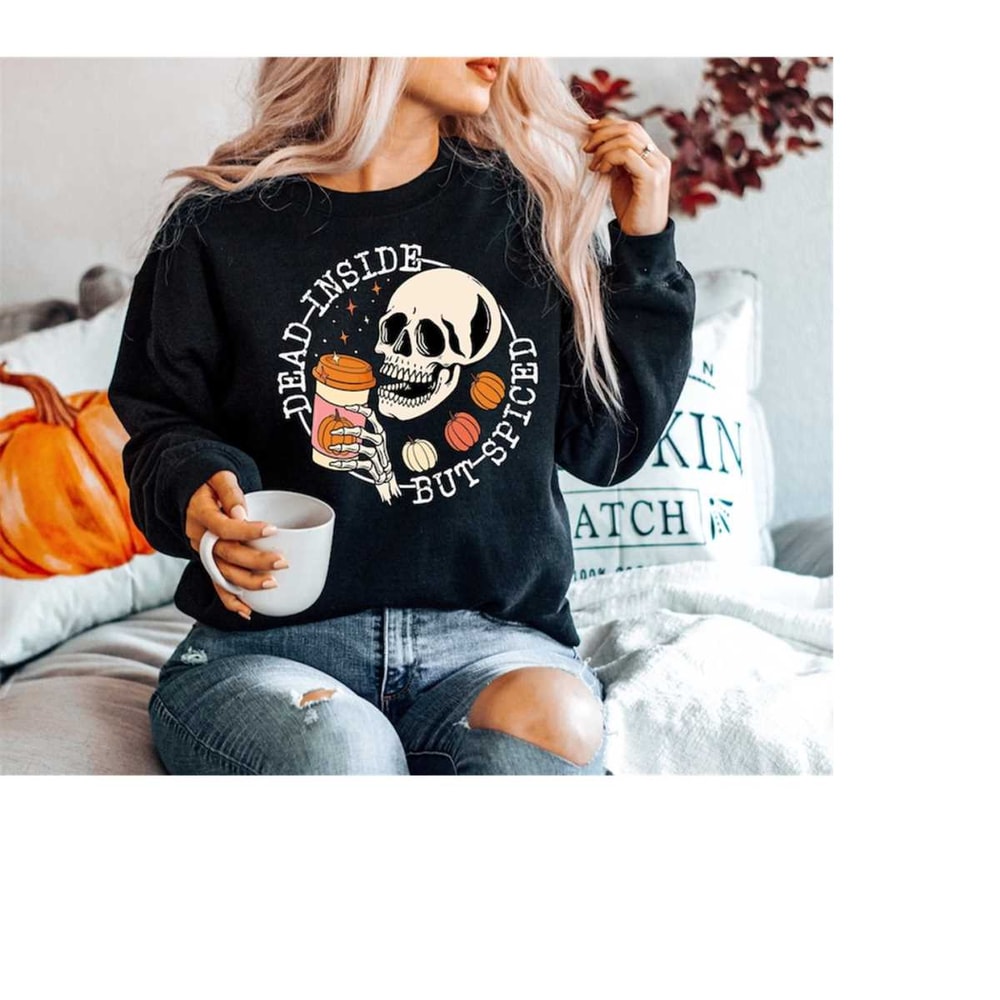 MR-1112023141823-dead-inside-but-spiced-fall-skeleton-sweatshirt-funny-fall-image-1.jpg