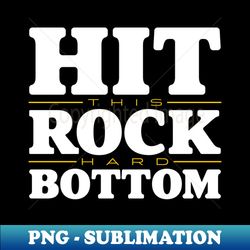 hit rock bottom - high-quality png sublimation download - add a festive touch to every day