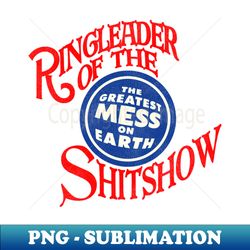 Ringleader Of The Shitshow - Digital Sublimation Download File - Enhance Your Apparel with Stunning Detail