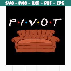 pivot svg, trending svg, friends ross pivot svg, armchair svg, best friend svg, friends svg, friends gifts, sofa svg, so