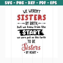 we weren't sisters by birth but we knew from the start svg, trending svg, sisters svg, start svg, earth svg, heart svg,