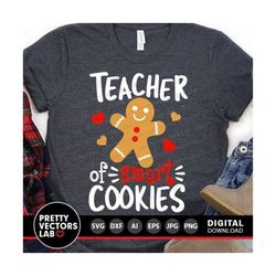 christmas svg, teacher of smart cookies svg, gingerbread svg, dxf, eps, png, teacher shirt design, funny xmas cut files, silhouette, cricut