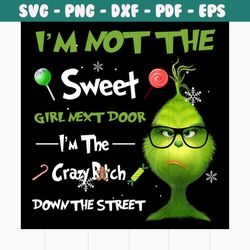 i am not the sweet girl next door svg, trending svg, christmas svg, grinch svg, grinchmas svg, grinchy green svg, grinch