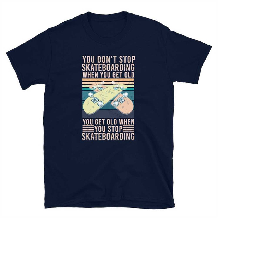 MR-1112023152029-you-dont-stop-skateboarding-when-you-get-old-funny-image-1.jpg