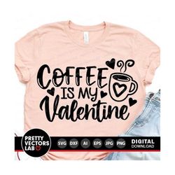 coffee is my valentine svg, valentine's day svg, valentine svg dxf eps png, funny love saying cut files, women quote svg, silhouette, cricut