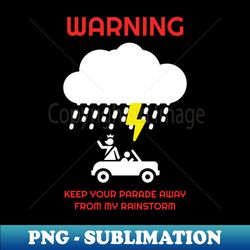 keep your parade away from my rainstorm - premium png sublimation file - instantly transform your sublimation projects