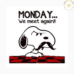 monday we meet again svg, trending svg, snoopy svg, snoopy lover, snoopy clipart, snoopy cut file, snoopy cricut, snoopy