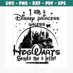 i am a disney princess unless hogwarts sends me a letter svg, trending svg, harry potter svg, hogwarts svg, disney princ