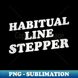 Habitual Line Stepper - Creative Sublimation PNG Download - Enhance Your Apparel with Stunning Detail