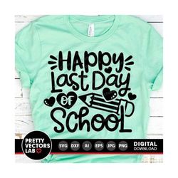 happy last day of school svg, school quote cut files, kids shirt design, teacher svg, dxf, eps, png, summer break clipart, silhouette cricut