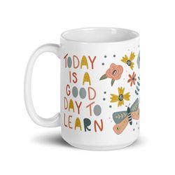 its a good day to learn mug, homeschool mug, teacher mug, teacher gifts