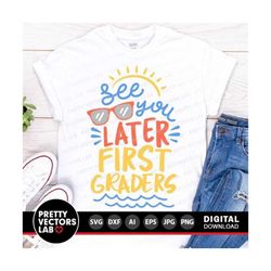 see you later first graders svg, last day of school svg, teacher svg dxf eps png, first grade cut files, summer vacation, silhouette, cricut