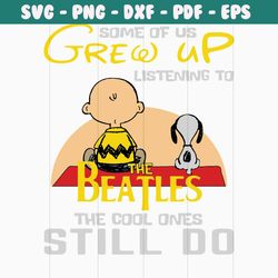 some of us grew up listening to the beatles svg, trending svg, snoopy svg, beatles svg, music svg, snoopy lover, snoopy