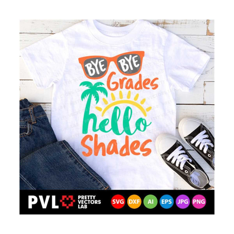 111202316831-bye-bye-grades-hello-shades-svg-last-day-of-school-svg-image-1.jpg