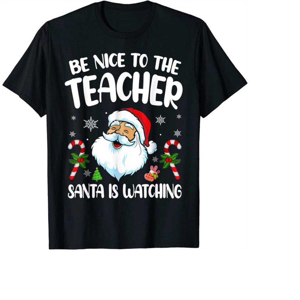 MR-11120231694-be-nice-to-the-teacher-santa-is-watching-shirt-for-christmas-image-1.jpg