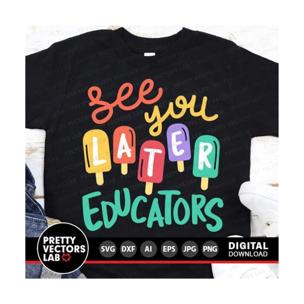 1112023161717-see-you-later-educators-svg-last-day-of-school-cut-files-image-1.jpg
