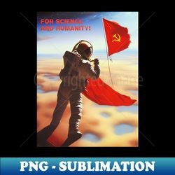 For Science and Humanity Soviet Propaganda Poster - Premium PNG Sublimation File - Perfect for Sublimation Mastery
