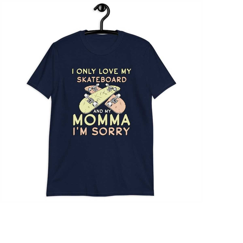 MR-1112023164754-i-only-love-my-skateboard-and-my-momma-im-sorry-funny-image-1.jpg