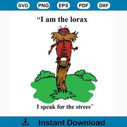 i am the lorax i speak for the strees svg, dr seuss svg, the rolax svg, the rolax quote svg, the rolax gift svg, the rol