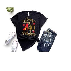 sassy classy fabulous svg, 40th birthday svg, birthday queen svg, birthday diva svg, it's my birthday svg, birthday t-sh