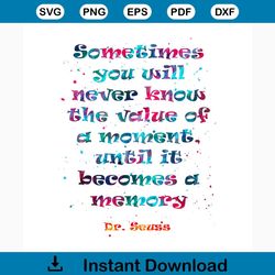 sometimes you will never know the value of a moments svg, trending svg, dr seuss svg, dr seuss gifts, cat in the hat svg