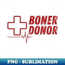 Boner Donor Funny Inappropriate Mom - Exclusive PNG Sublimation Download - Revolutionize Your Designs