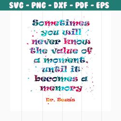 sometimes you will never know the value of a moments svg, trending svg, dr seuss svg, dr seuss gifts, cat in the hat svg
