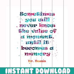sometimes you will never know the value of a moments svg, trending svg, dr seuss svg, dr seuss gifts, cat in the hat svg