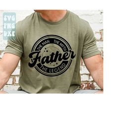 the man the myth the legend father svg,father's day svg,daddy quote svg,dad life svg,father shirt svg,dad sayings svg