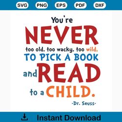 you're never too old, too wacky, too wild, and read to child svg, dr seuss svg, dr. seuss svg, thing one svg, thing two