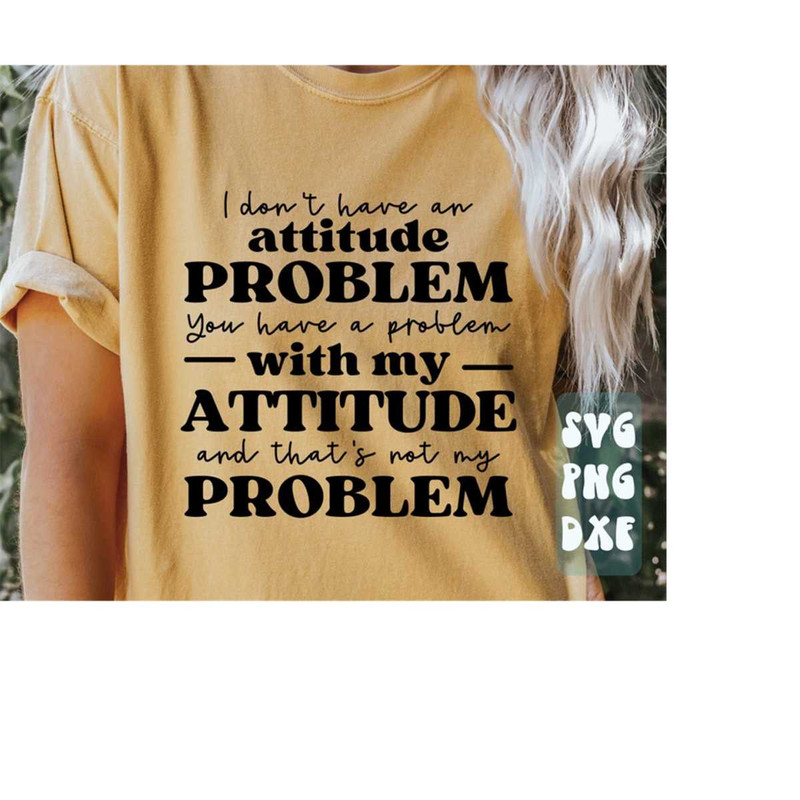1112023174817-i-dont-have-an-attitude-problem-svgfunny-quote-image-1.jpg